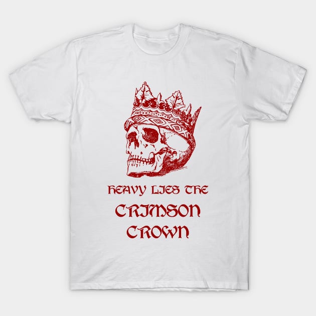 Heavy Lies the Crimson Crown T-Shirt by Talesbybob